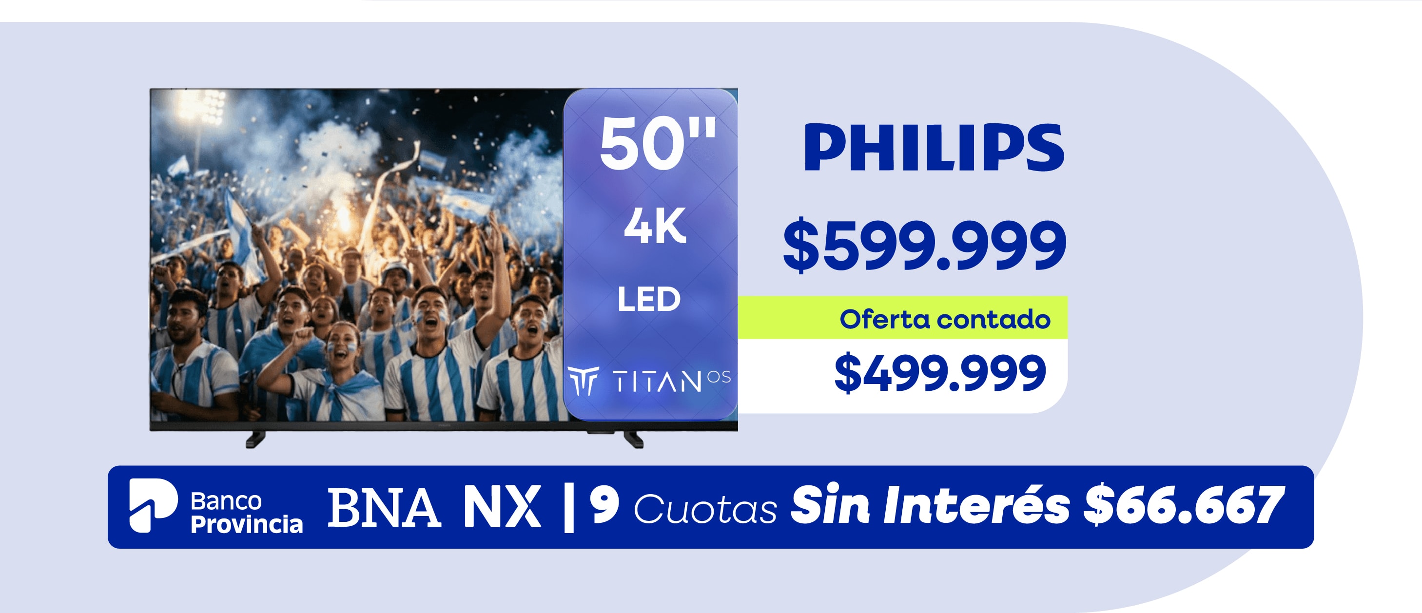 PHILIPS $521.989 6% OFF $489.999 Oferta contado $409.498 Banco Provincia 12 Cuotas Sin Interés $40.834
